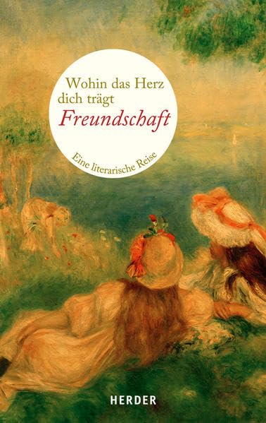 Wohin das Herz dich trägt. Freundschaft: Eine literarische Reise (HERDER spektrum) Lifestyle
