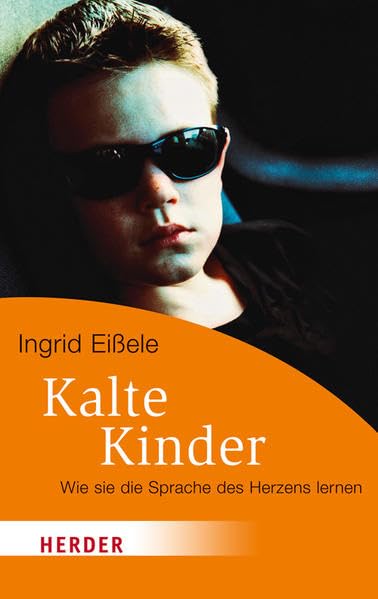 Kalte Kinder: Wie sie die Sprache des Herzens lernen (HERDER spektrum) Social Sciences