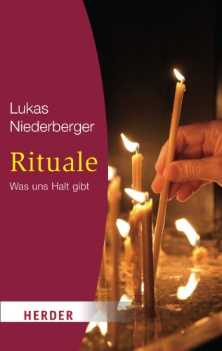 Rituale: Was uns Halt gibt. Vorwort von Felix Gmür (HERDER spektrum) Religion & Esotericism