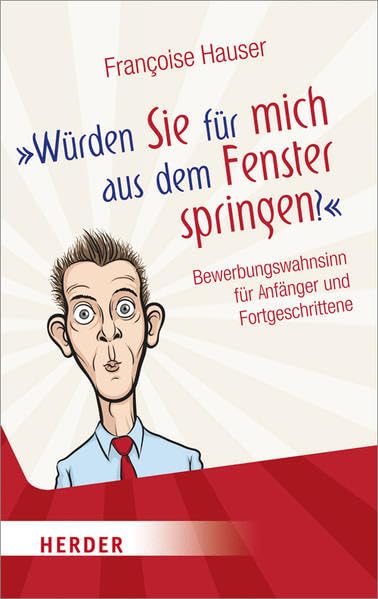 Würden Sie für mich aus dem Fenster springen?: Bewerbungswahnsinn für Anfänger und Fortgeschrittene (HERDER spektrum) Humour & Satire