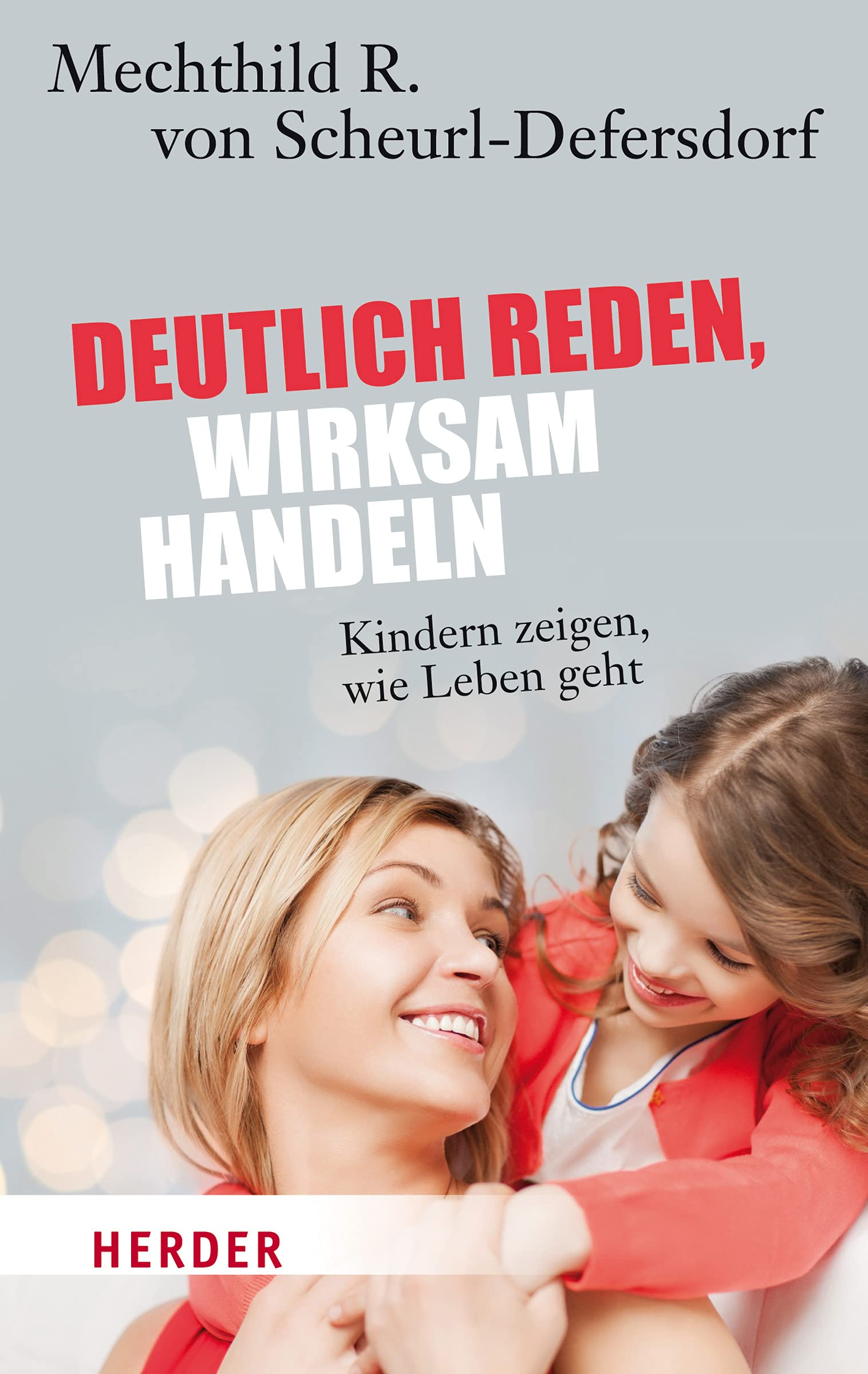 Deutlich reden - wirksam handeln: Kindern zeigen, wie Leben geht (HERDER spektrum) Parents & Children