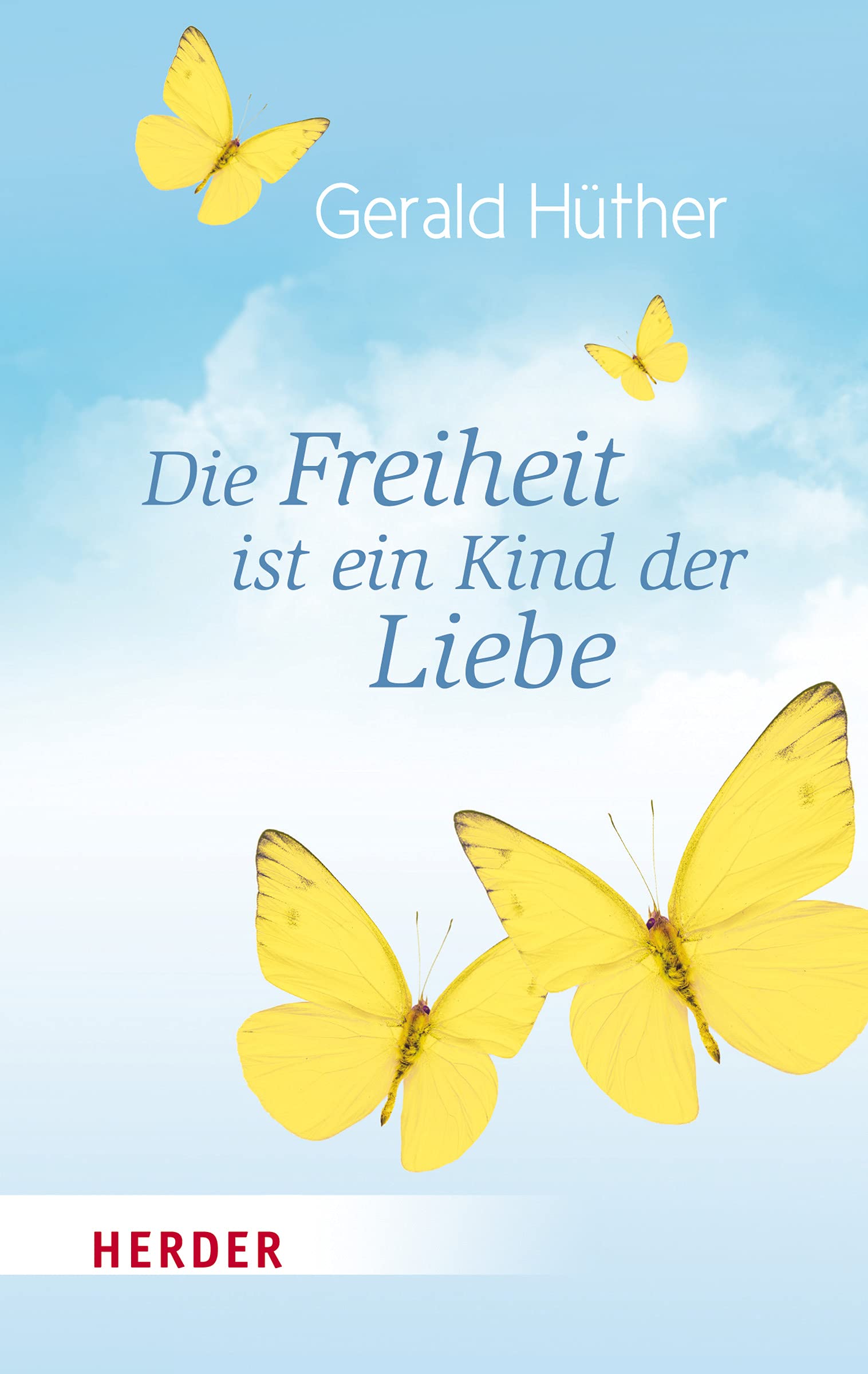 Die Freiheit ist ein Kind der Liebe - Die Liebe ist ein Kind der Freiheit: Eine Naturgeschichte unserer menschlichsten Sehnsüchte - Eine ... menschlichsten Sehnsüchte (Herder Spektrum) Lifestyle