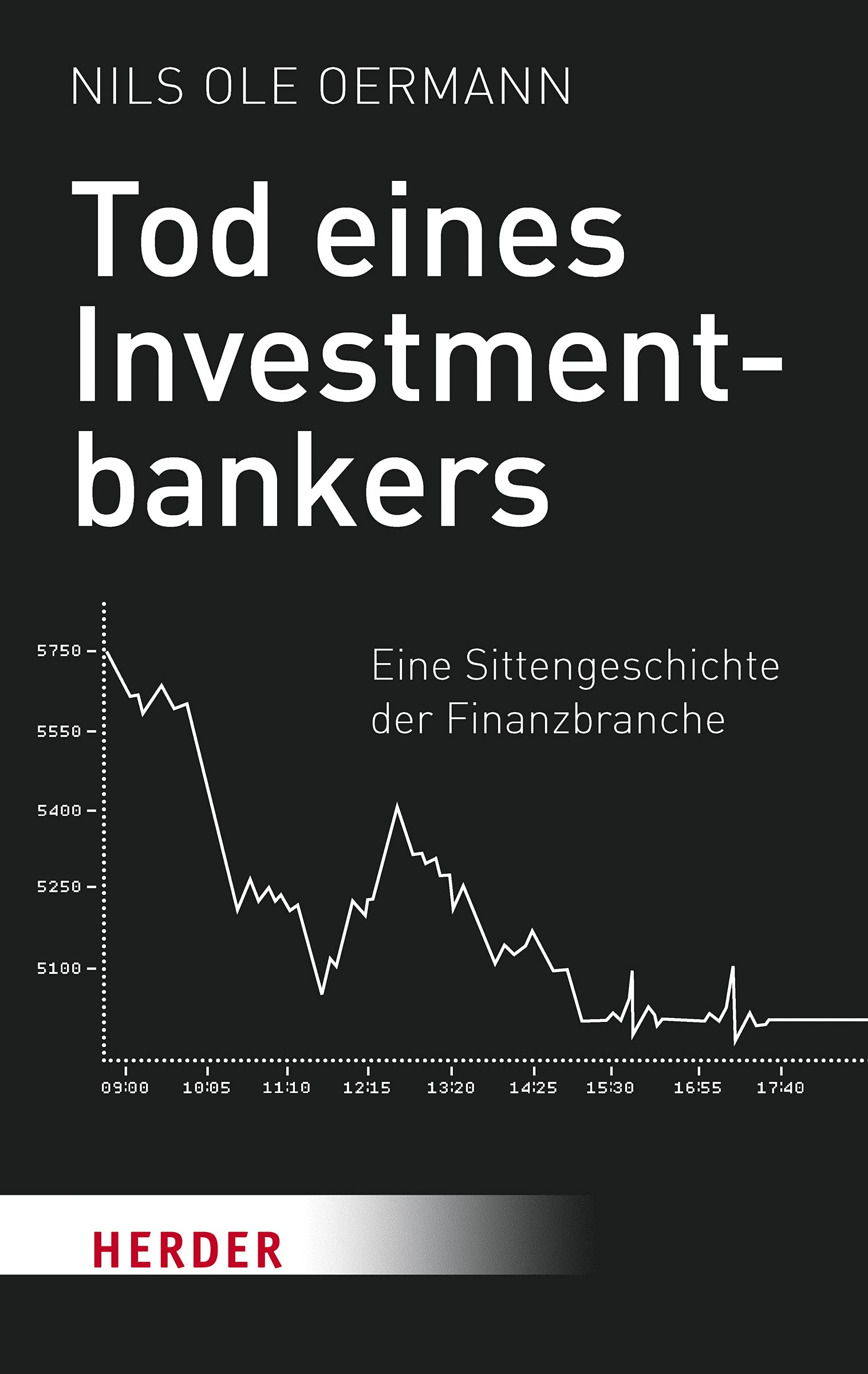 Tod eines Investmentbankers: Eine Sittengeschichte der Finanzbranche (Herder Spektrum) Business & Technology