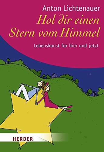 Hol dir einen Stern vom Himmel: Lebenskunst für hier und jetzt (HERDER spektrum) Lifestyle