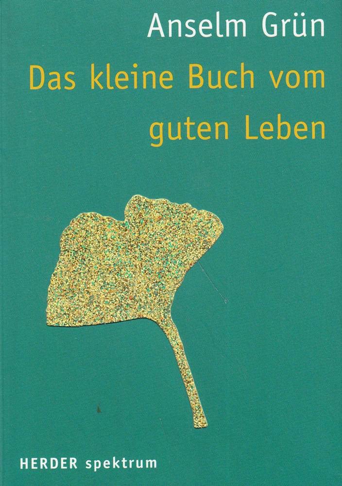 Das kleine Buch vom guten Leben: Hrsg. v. Anton Lichtenauer (HERDER spektrum) Lifestyle
