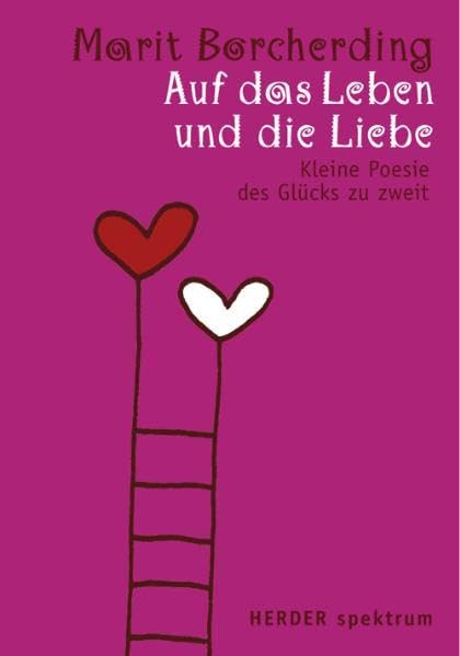 Auf das Leben und die Liebe: Kleine Poesie des Glücks zu zweit (Herder Spektrum) Partnership & Love