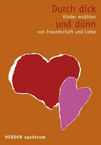 Durch dick und dünn: Kinder erzählen von Freundschaft und Liebe (Herder Spektrum) Contemporary literature