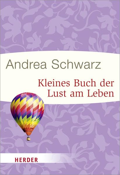 Kleines Buch der Lust am Leben: Originalausgabe (HERDER spektrum) Lifestyle