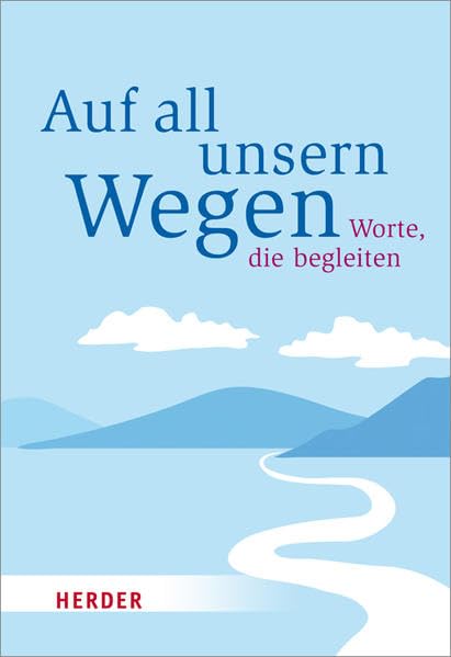 Auf all unsern Wegen: Worte, die begleiten (HERDER spektrum) Religion & Esotericism