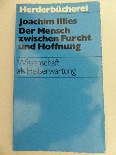 Der Mensch zwischen Furcht und Hoffnung. Wissenschaft als Heilserwartung. Natural Sciences