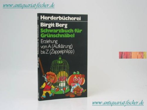 Schwarzbuch für Grünschnäbel. Erziehung von A ( Aufklärung) bis Z (Zappelphilipp). Books