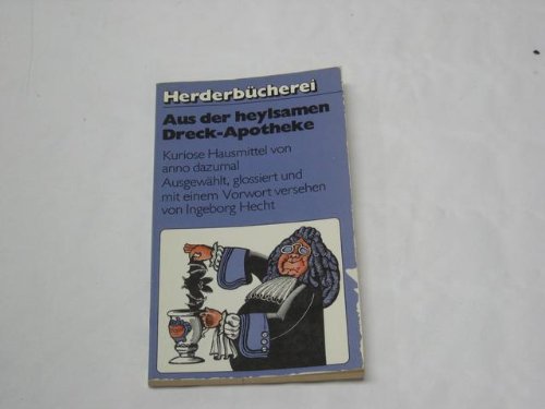 Aus der heylsamen Dreck - Apotheke. Kuriose Hausmittel von anno dazumal. Medicine