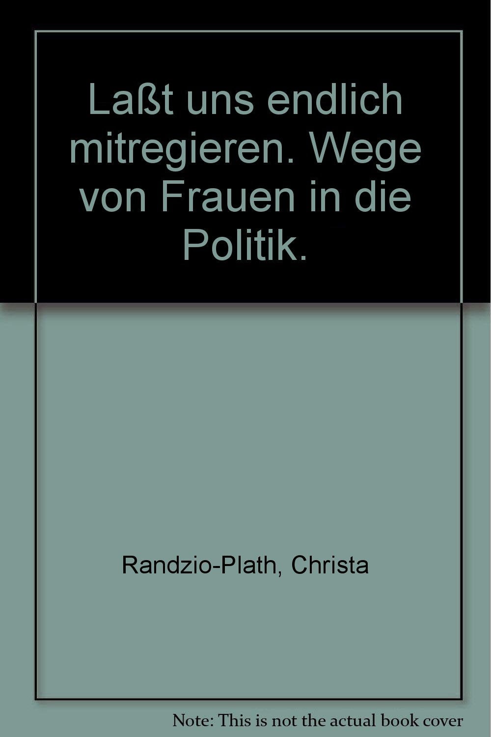 Laßt uns endlich mitregieren. Wege von Frauen in die Politik. Politics & History
