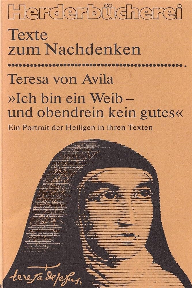Ich bin ein Weib, und obendrein kein gutes. Ein Portrait der Heiligen in ihren Texten. Religion & Esotericism