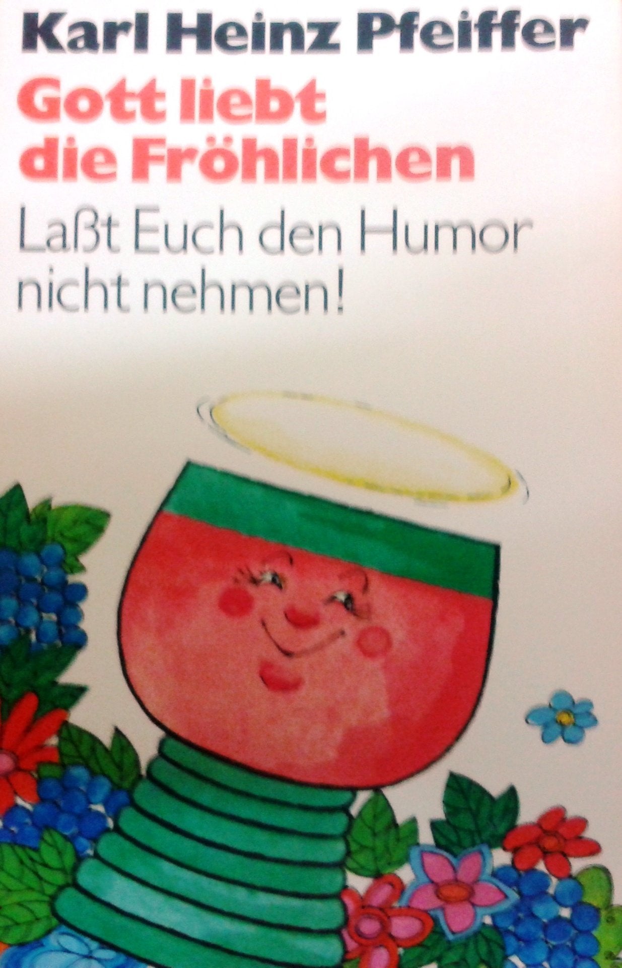 Gott liebt die Fröhlichen. Laßt Euch den Humor nicht nehmen. Religion & Esotericism