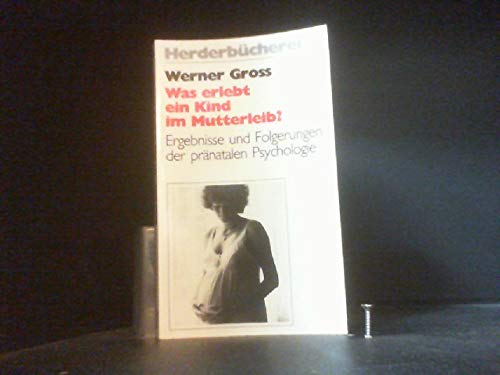 Was erlebt ein Kind im Mutterleib? (6692 311). Ergebnisse und Folgerungen der pränatalen Psychologie. Psychology