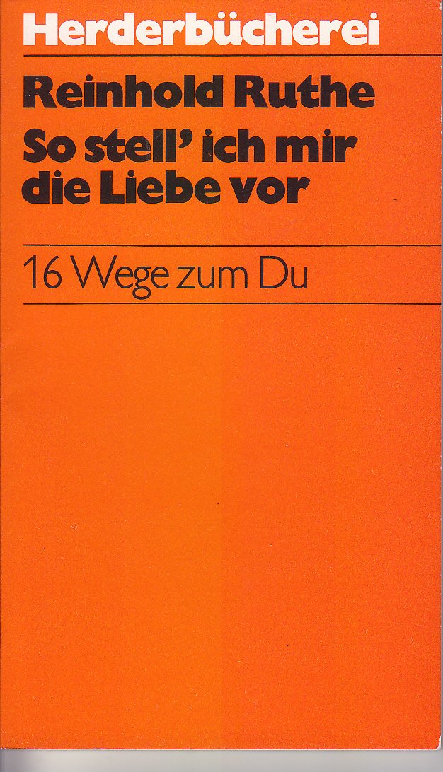 So stell' ich mir die Liebe vor. 16 Wege zum Du. Partnership & Love
