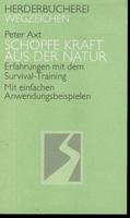 Schöpfe Kraft aus der Natur. Erfahrungen mit dem Survival-Training. Mit einfachen Anwendungsbeispielen Travel