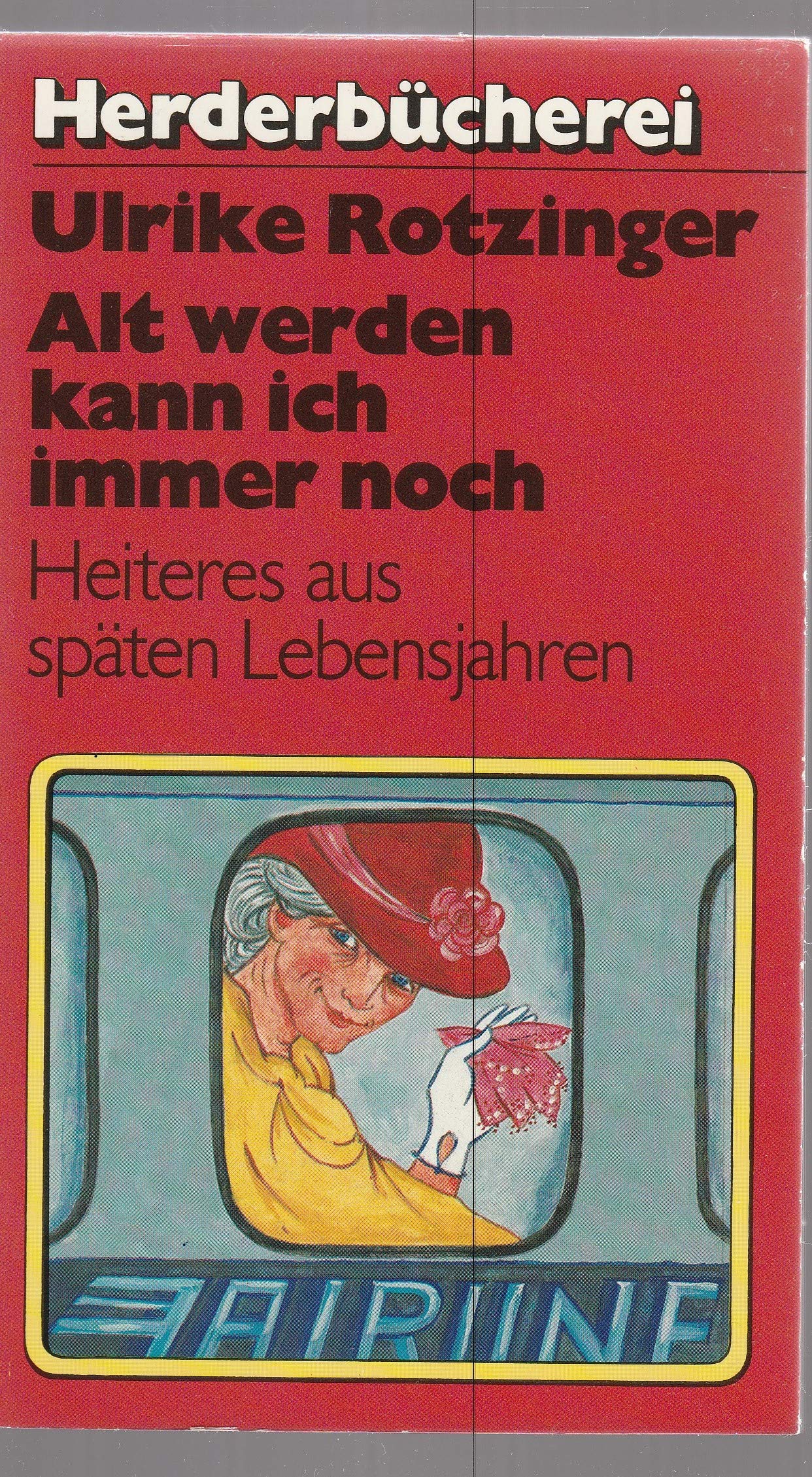 Alt werden kann ich immer noch. Heiteres aus späten Lebensjahren. Books
