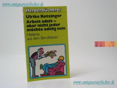 Arbeit adelt, aber nicht jeder möchte adelig sein. Heiteres aus dem Berufsleben. Books