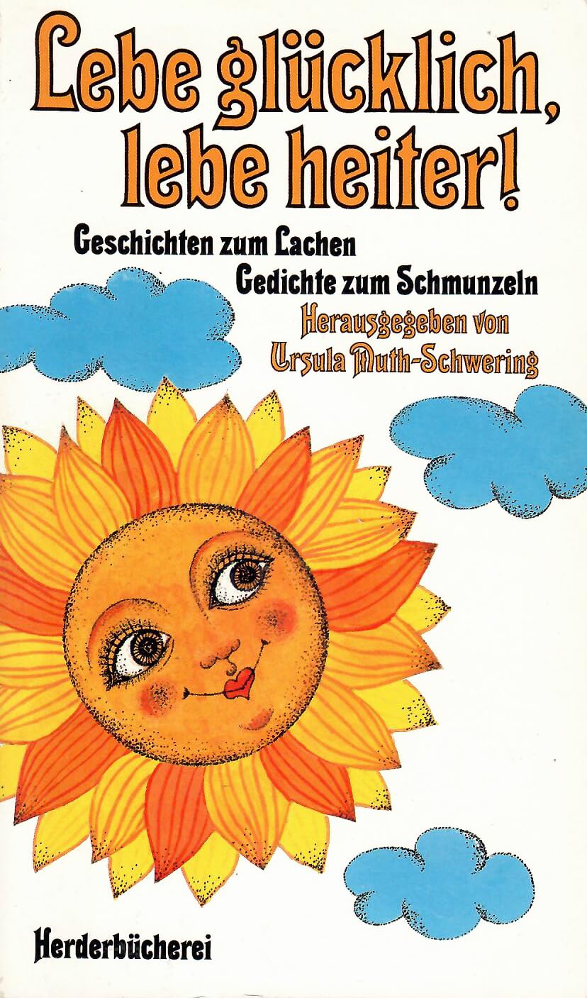 Lebe glücklich, lebe heiter.. Geschichten zum Lachen, Gedichte zum Schmunzeln. Books
