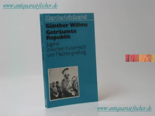 Geträumte Republik. Jugend zwischen Kaiserreich und Machtergreifung. German history