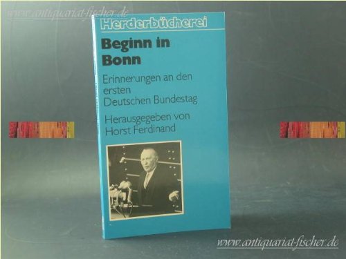 Beginn in Bonn. Erinnerungen an den ersten Deutschen Bundestag. Memories