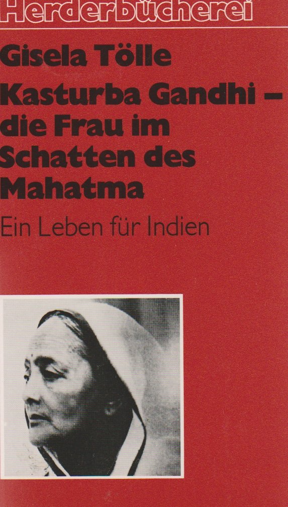 Kasturba Gandhi, die Frau im Schatten des Mahatma. Ein Leben für Indien. Memories