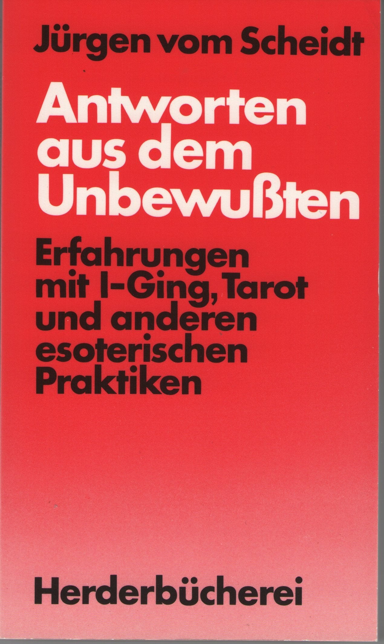 Antworten aus dem Unbewußten. Erfahrungen mit I-Ging, Tarot und anderen esoterischen Praktiken Religion & Esotericism