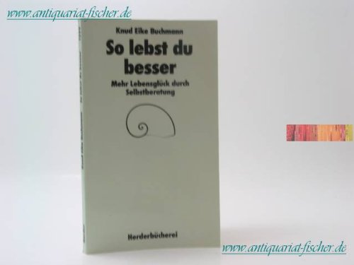 So lebst du besser. Mehr Lebensglück durch Selbstberatung. Lifestyle Books
