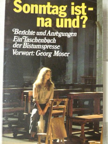 Sonntag ist - na und?. Berichte und Anregungen. Ein Taschenbuch der Bistumspresse Books
