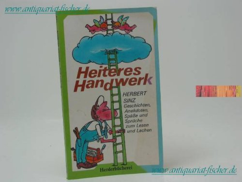 Heiteres Handwerk. Geschichten, Anekdoten, Spässe und Sprüche zum Lesen und Lachen. Business, Finance & Career