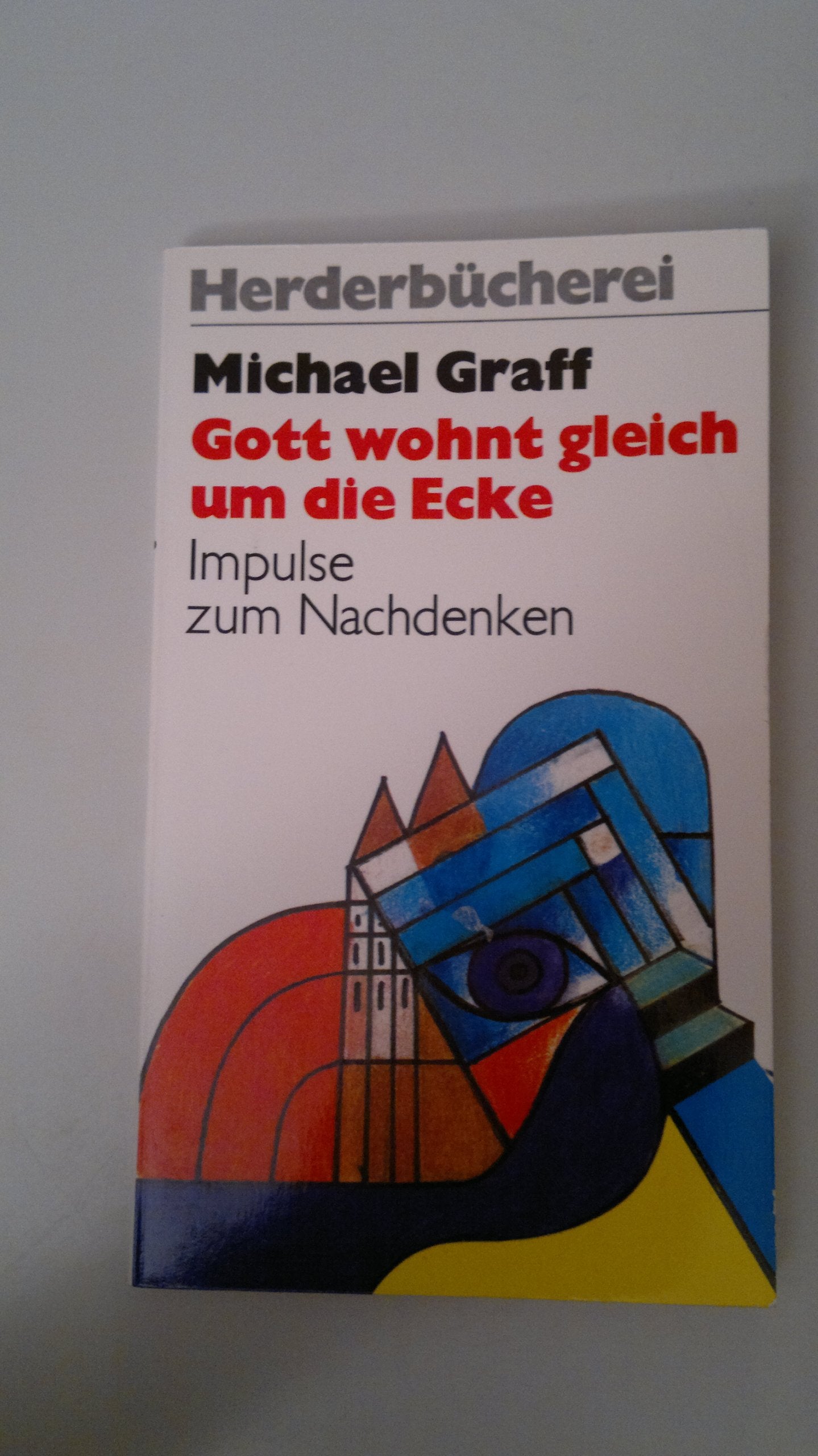 Gott wohnt gleich um die Ecke. Impulse zum Nachdenken. Religion & Esotericism