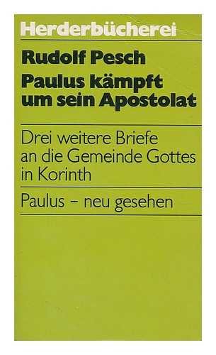 Paulus kämpft um sein Apostolat. Drei weitere Briefe an die Gemeinde Gottes in Korinth. Paulus - neu gesehen Essays & Short Stories