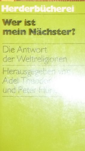 Wer ist mein Nächster? Die Antwort der Weltreligionen. Religion & Esotericism