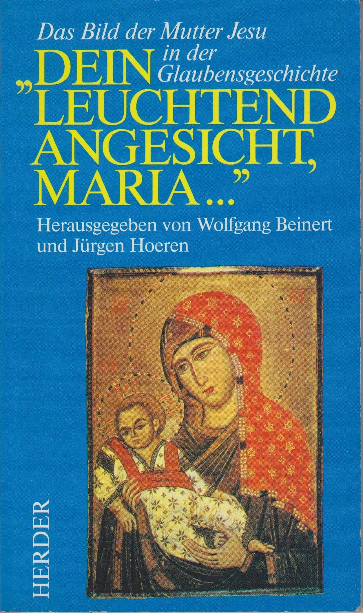 Dein leuchtend Angesicht, Maria.... Das Bild der Mutter Jesu in der Glaubensgeschichte Books