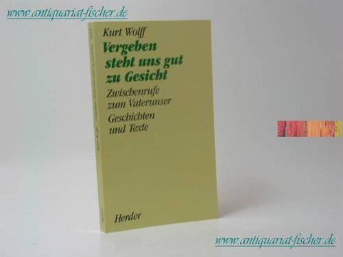 Vergeben steht uns gut zu Gesicht. Zwischenrufe zum Vaterunser. Geschichten und Texte Books