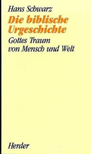 Die biblische Urgeschichte. Gottes Traum von Mensch und Welt Politics & History