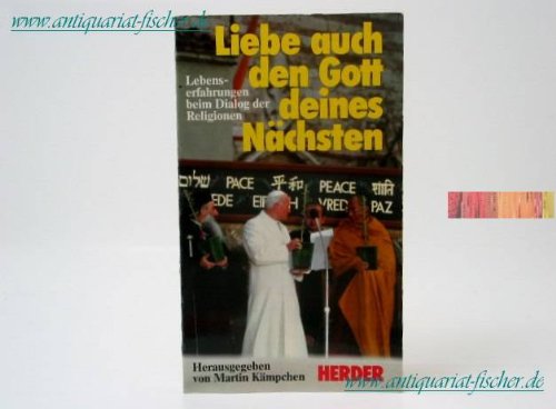 Liebe auch den Gott deines Nächsten. Lebenserfahrungen beim Dialog der Religionen Religion & Esotericism