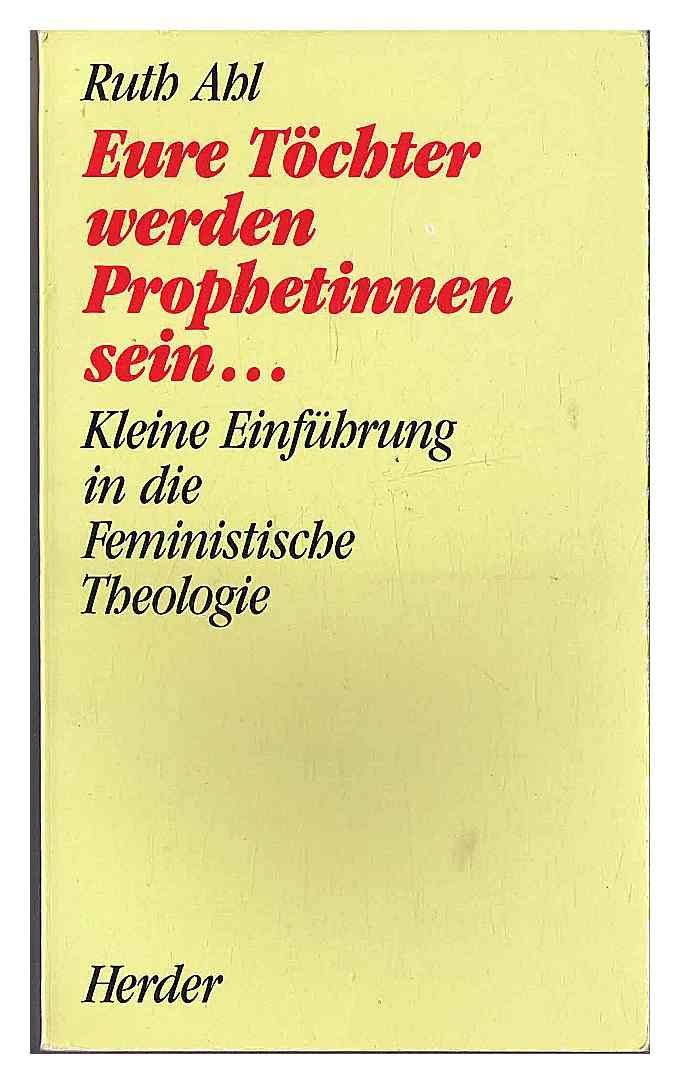 Eure Töchter werden Prophetinnen sein... Kleine Einführung in die Feministische Theologie. Religion & Esotericism