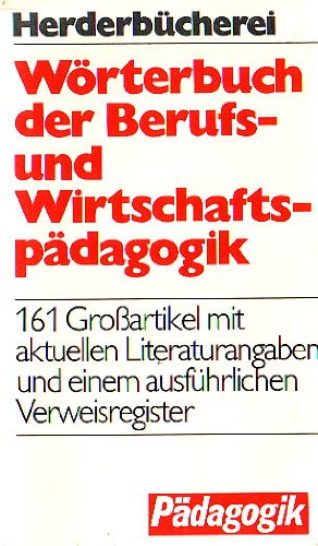 Wörterbuch der Berufs- und Wirtschaftspädagogik. Bearbeiteter Auszug aus Lexikon der Pädagogik, Bd. 1-4. Business & Technology