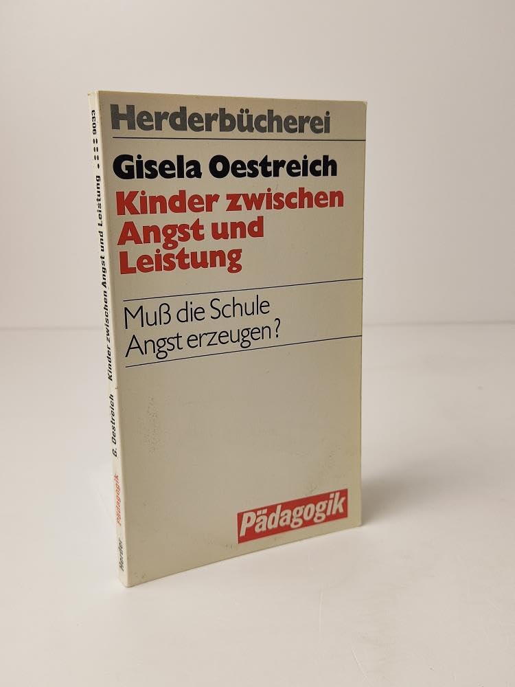 Kinder zwischen Angst und Leistung. Muß die Schule Angst erzeugen? Psychology
