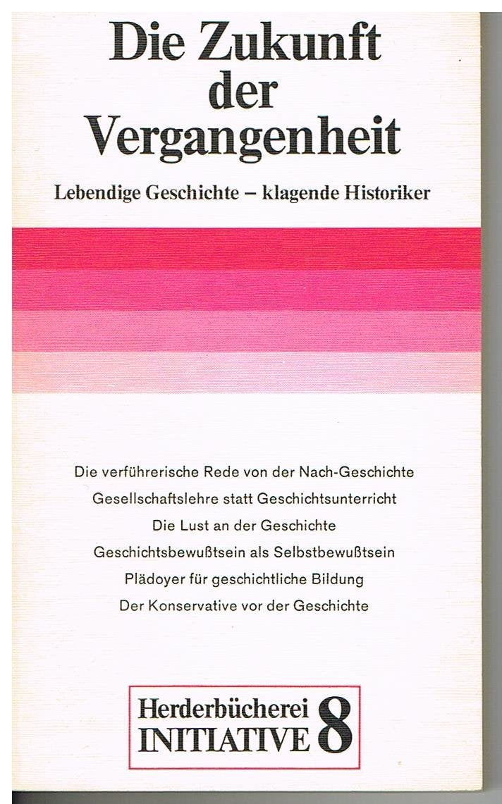 Die Zukunft der Vergangenheit. Lebendige Geschichte, klagende Historiker Books