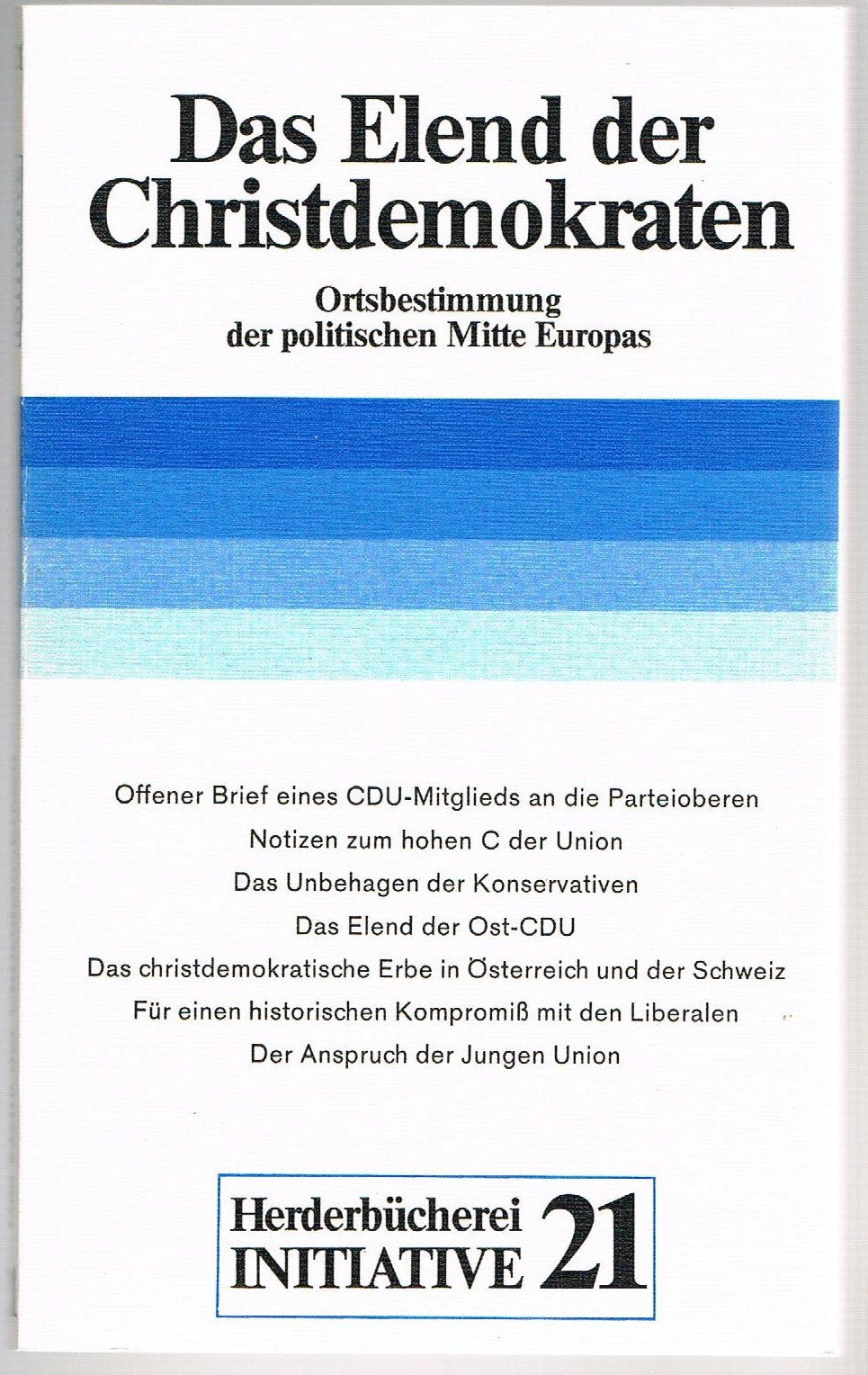 Das Elend der Christ- Demokraten. Ortsbestimmung der politischen Mitte Europas. Politics & History