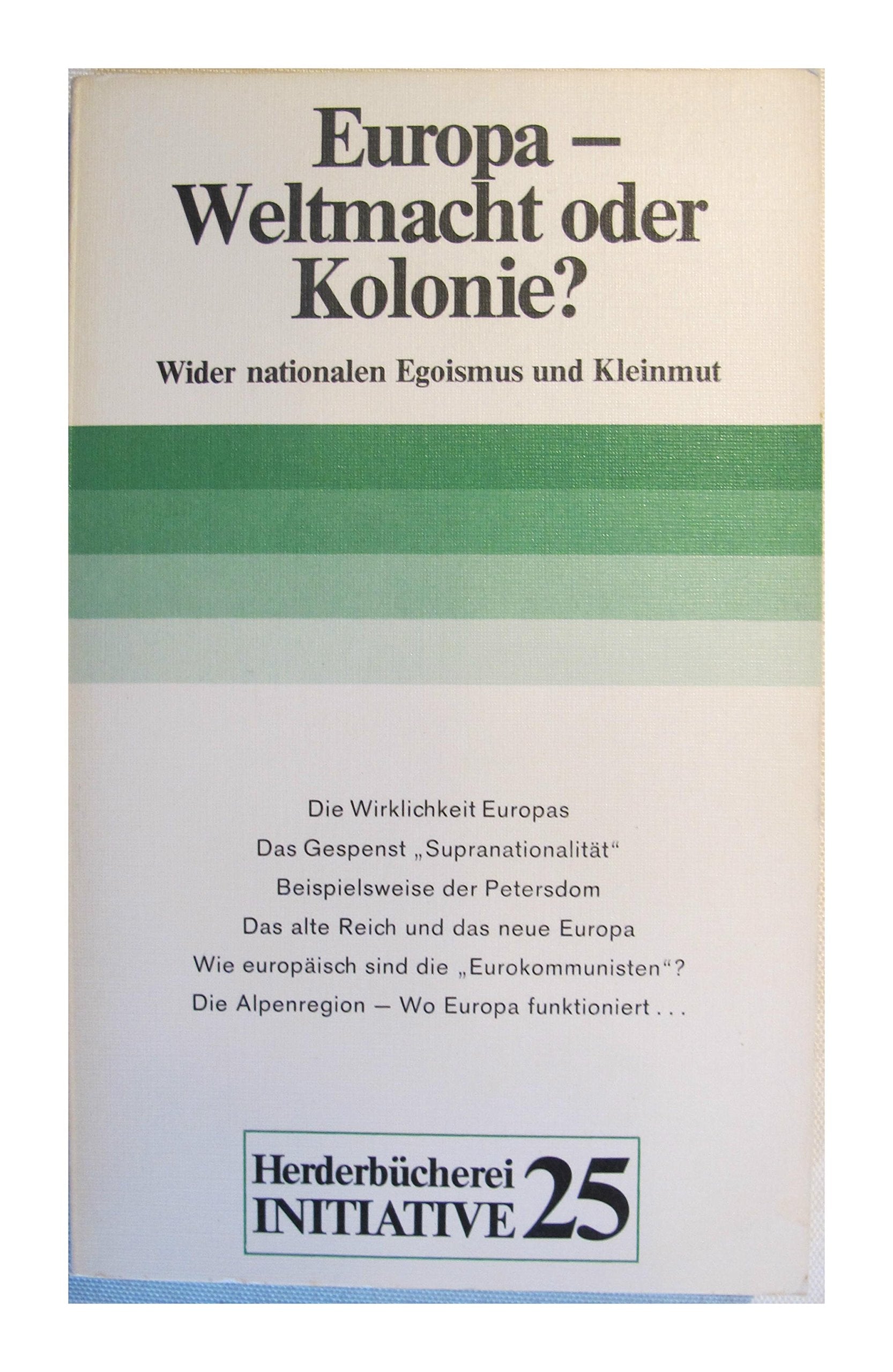 Europa, Weltmacht oder Kolonie? Wider den nationalen Egoismus und Kleinmut. Politics & History