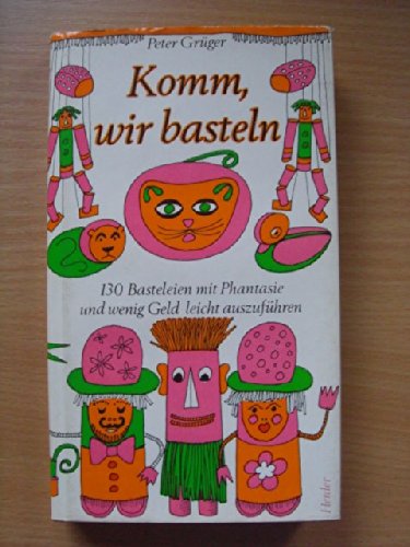 Komm wir basteln. 130 Basteleien mit Phantasie und wenig Geld leicht auszuführen Business, Finance & Career