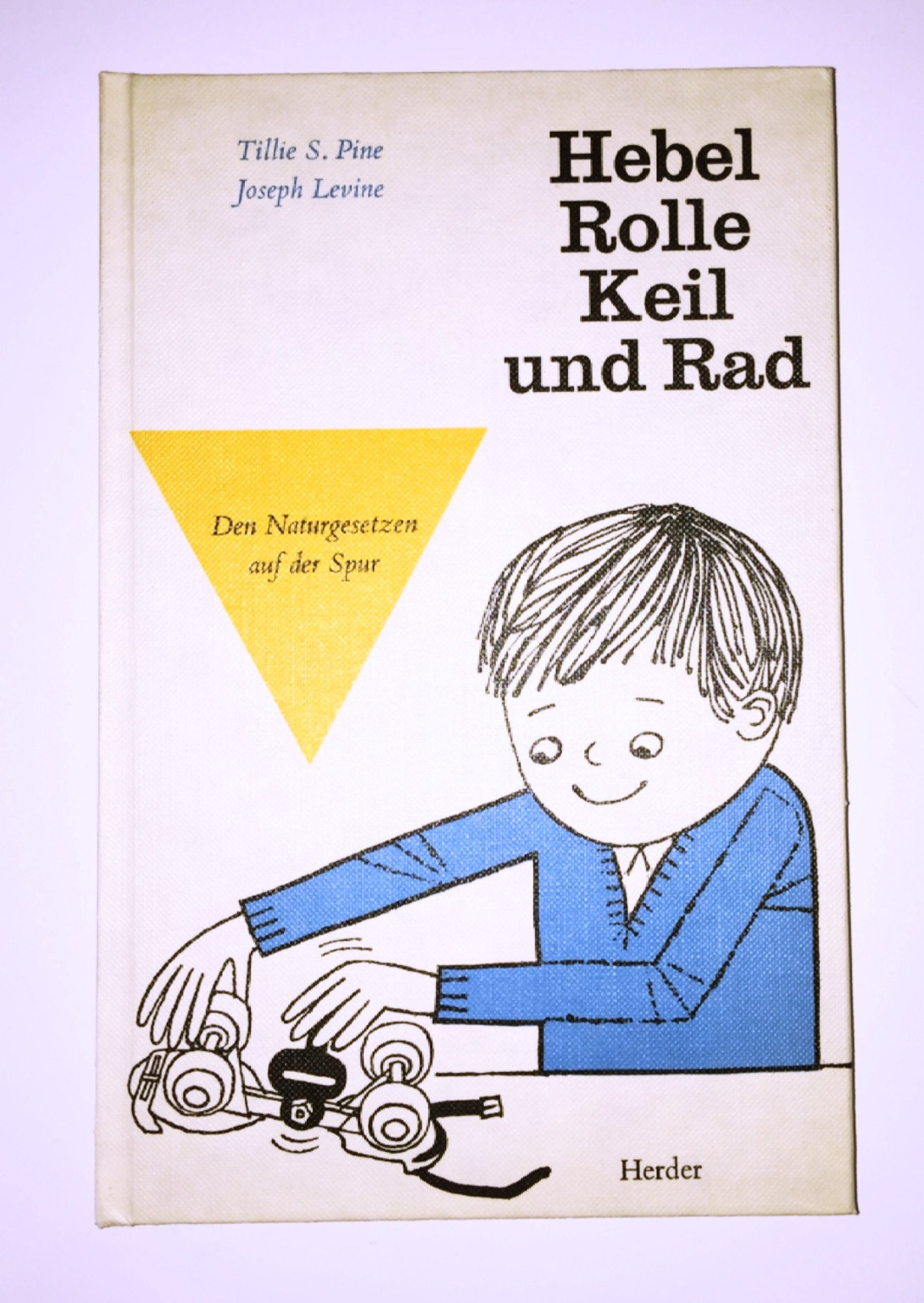 Hebel, Rolle, Keil und Rad. Den Naturgesetzen auf der Spur Books