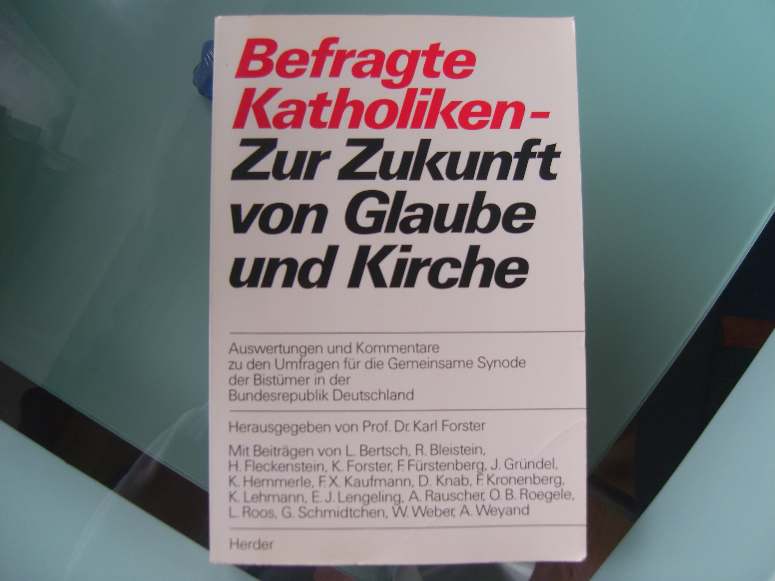 Befragte Katholiken, zur Zukunft von Glaube und Kirche : Auswertungen u. Kommentare zu d. Umfragen f. d. Gemeinsame Synode d. Bistümer in d. Bundesrepublik Deutschland. Books