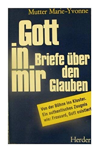 Gott in mir : Briefe über den Glauben - Von der Bühne ins Kloster. Essays & Short Stories