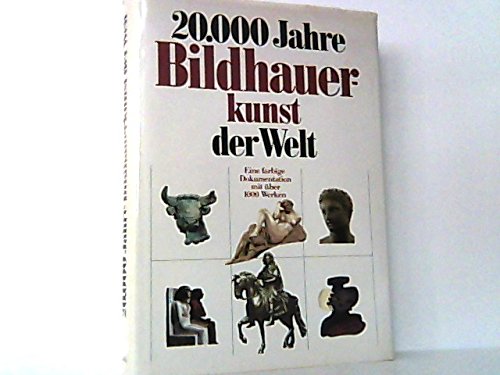 Zwanzigtausend Jahre Bildhauerkunst der Welt. Vom Faustkeil bis zur Gegenwart Books